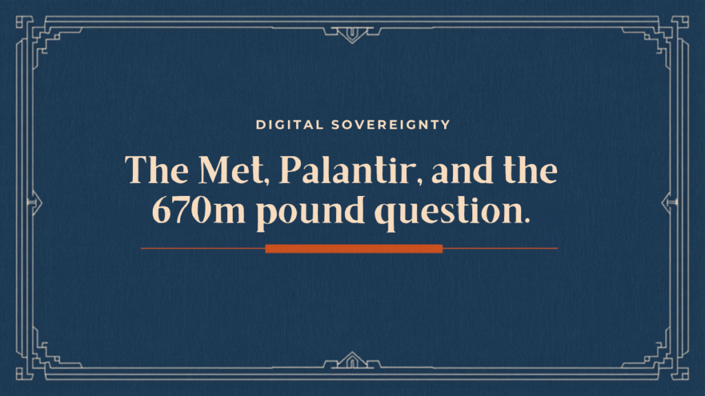 Editorial card: The Met, Palantir, and the 670m pound question
