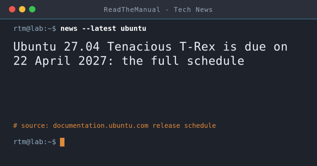 Terminal-style title card: Ubuntu 27.04 Tenacious T-Rex is due on 22 April 2027, the full schedule